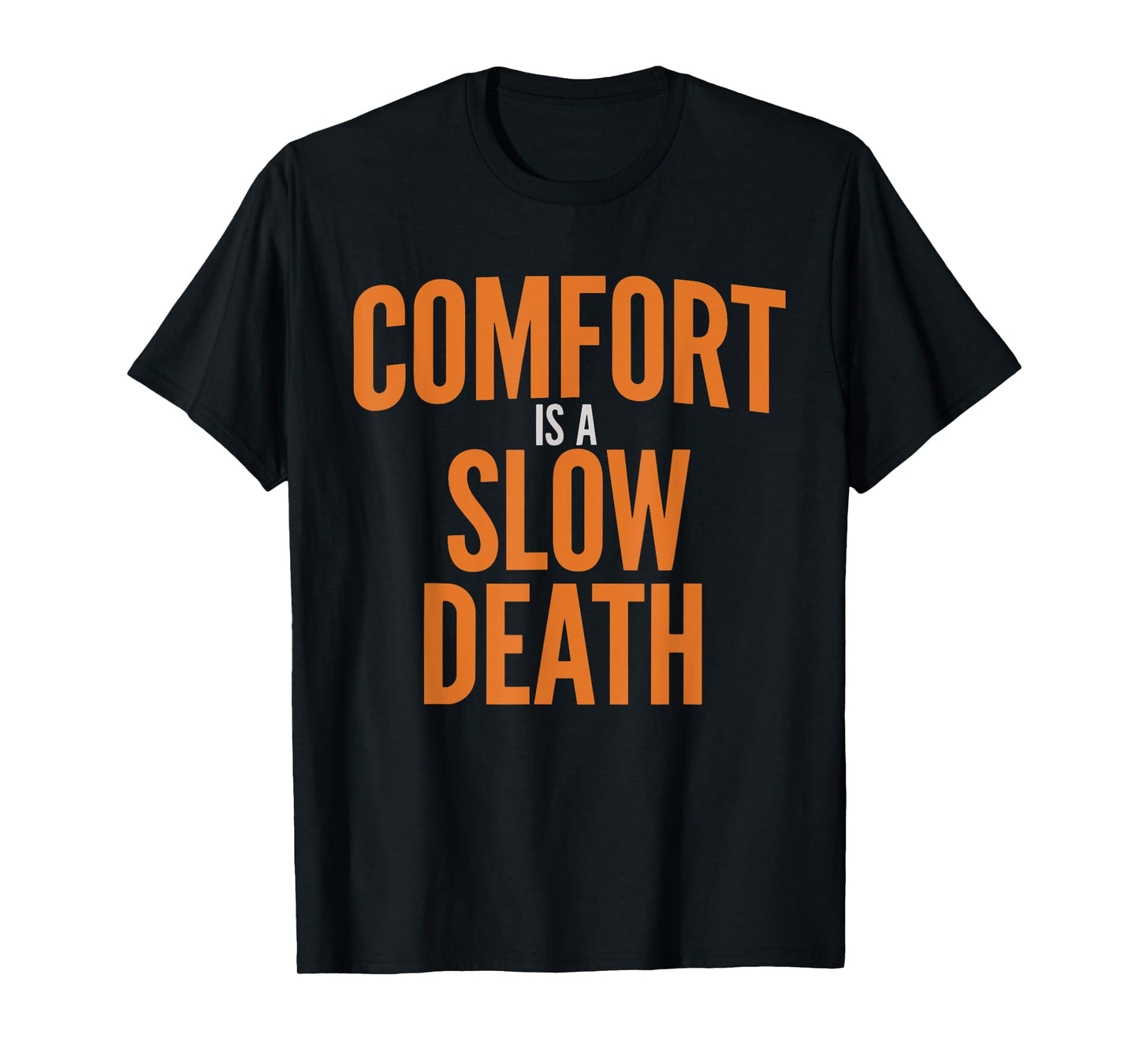 Comfort Is A Slow Death Training Workout Running Fitness Gym T-Shirt