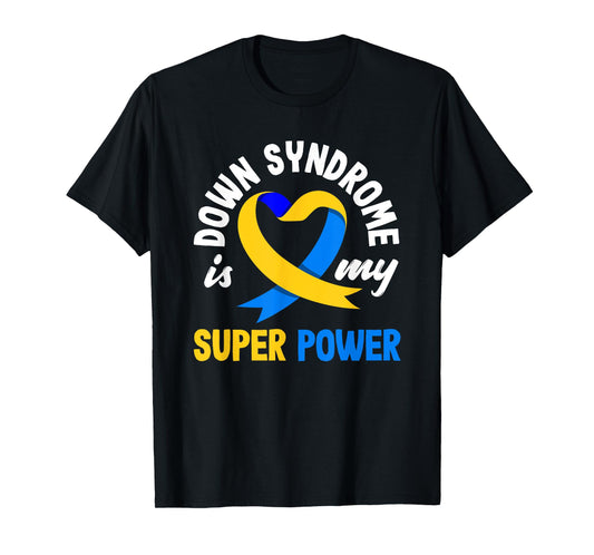 Down Syndrome Is My Superpower Trisomy 21 T21 Down Syndrome T-Shirt