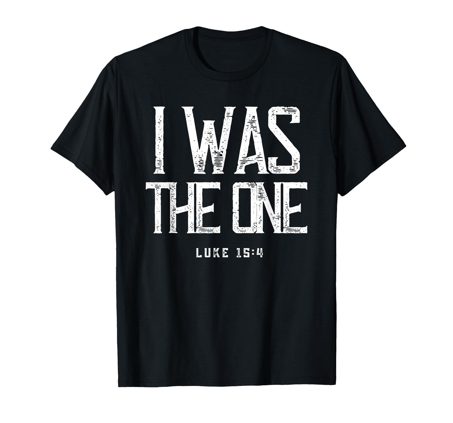 Luke 15:4 He Left The 99 Sheep I Was The One Christian Bible T-Shirt