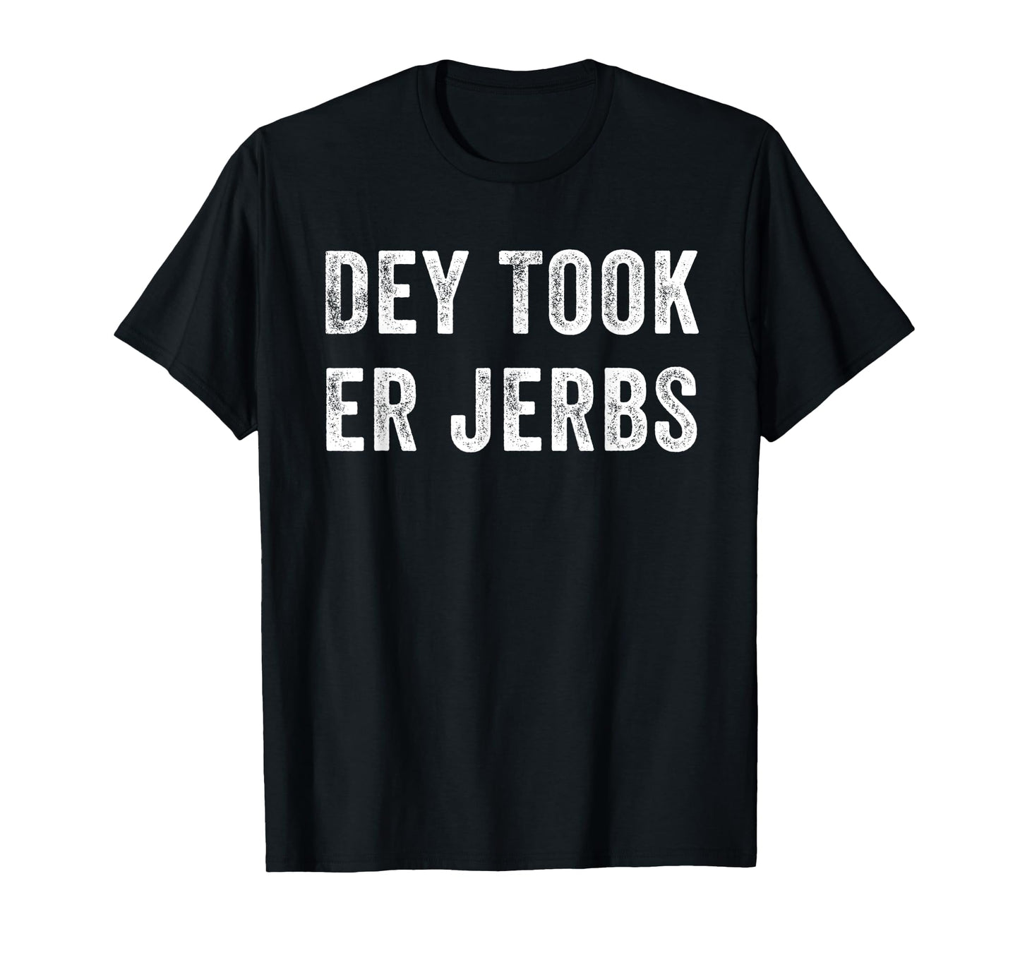 Dey Took Er Jerbs Funny T-Shirt
