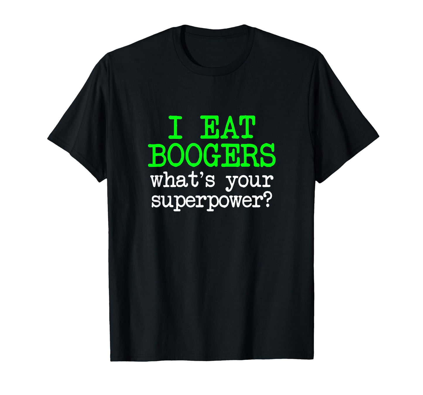 I Eat Boogers, Funny Gross Embarrassing Antisocial Joke Gag T-Shirt