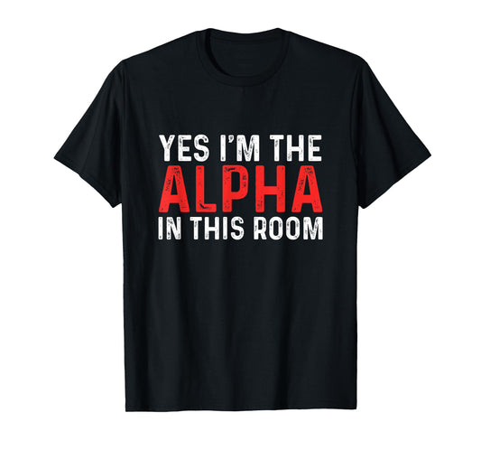 Funny Yes I'm The Alpha In This Room | Gym Workout T-Shirt