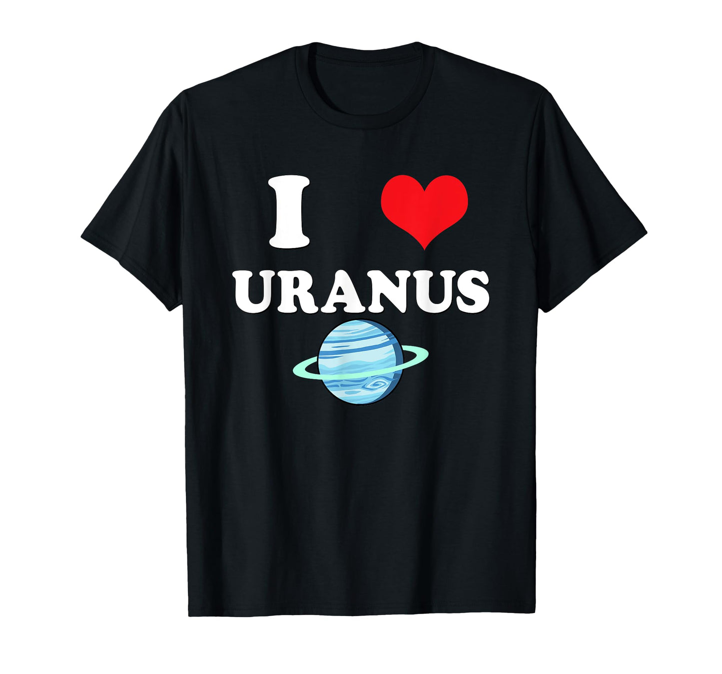 I Love Uranus Funny Astronomy Planets Workout Gym Teachers Men Women T-Shirt