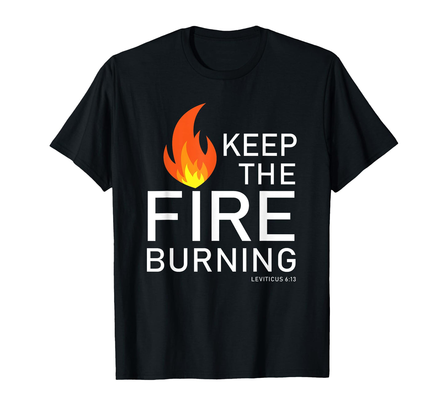 Christian gift Bible verse word of God Keep the Fire Burning T-Shirt