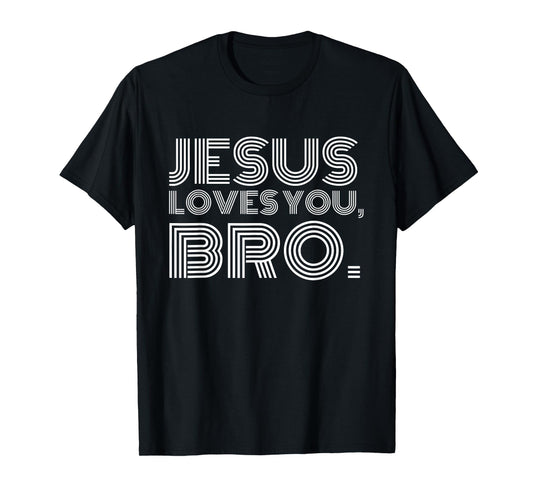 Jesus Loves You Bro Jesus Adult Kids Toddler Baby 5T 4T 3T T-Shirt