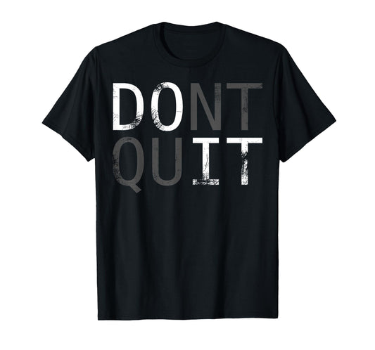 Do it don't quit. MOTIVATION SLOGAN FOR YOUR DAILY TRAINING T-Shirt