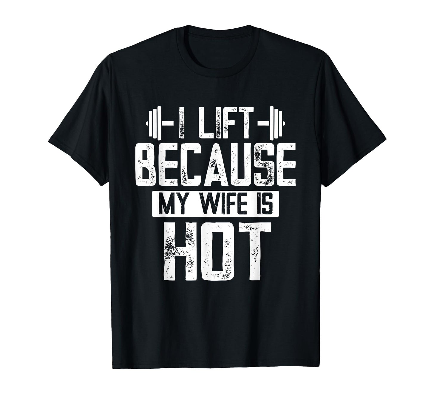I Lift Because My Wife Is Hot T-Shirt
