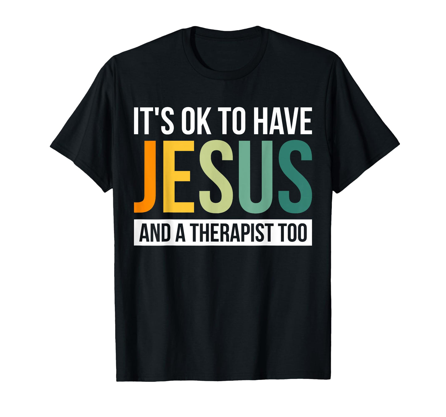 It's Ok To Have Jesus And A Therapist Too T-Shirt