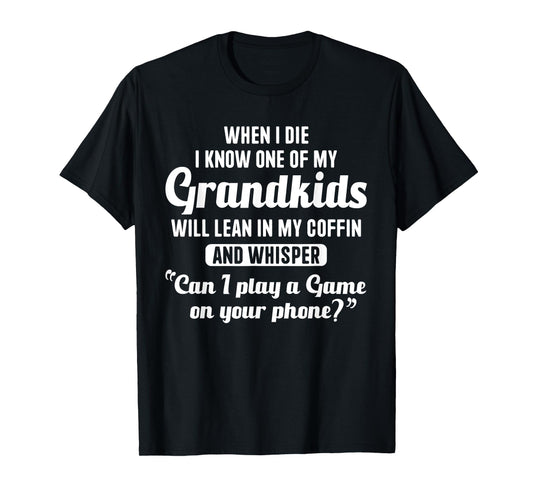 When I Die My Grandkids Can I Play a Game on Your Phone Fun T-Shirt
