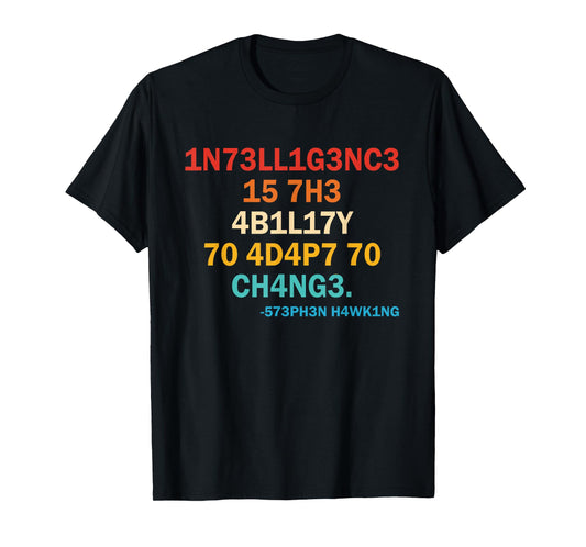 1n73ll1g3nc3 15 7h3 4b1l17y 70 4d4p7 70 Ch4ng3 573ph3n T-Shirt