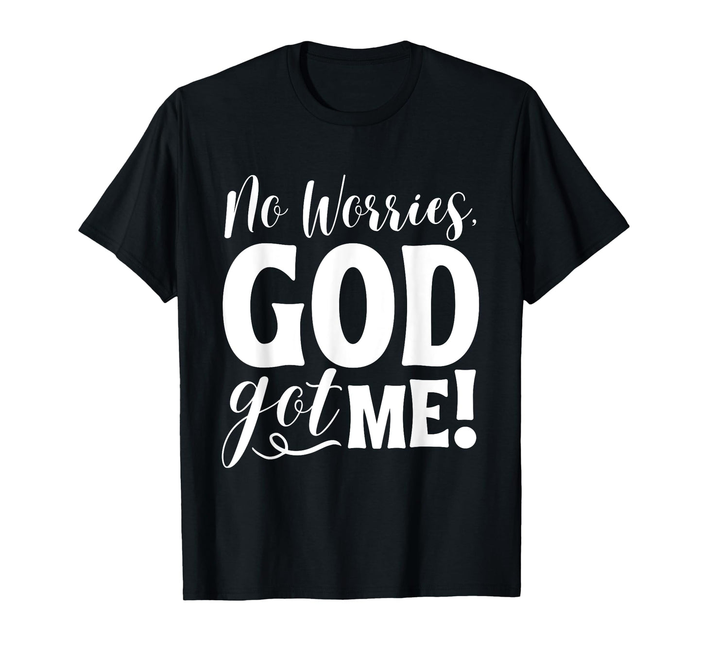 No Worries, God-Got Me African American Christian Quote T-Shirt