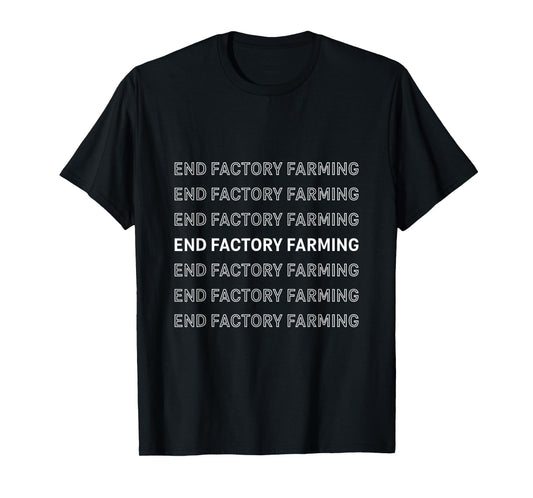 End Factory Farming Vegan Vegetarian Environmental Activist T-Shirt