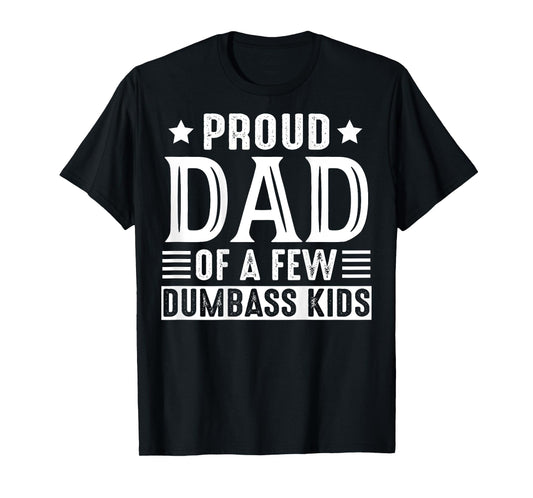 Retro Vintage Proud Dad Of A Few Dumbass Kids (ON BACK) T-Shirt