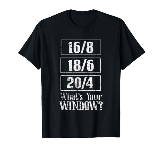 Fast 16/8 18/6 20/4 Whats Your Window? Intermittent Fasting T-Shirt