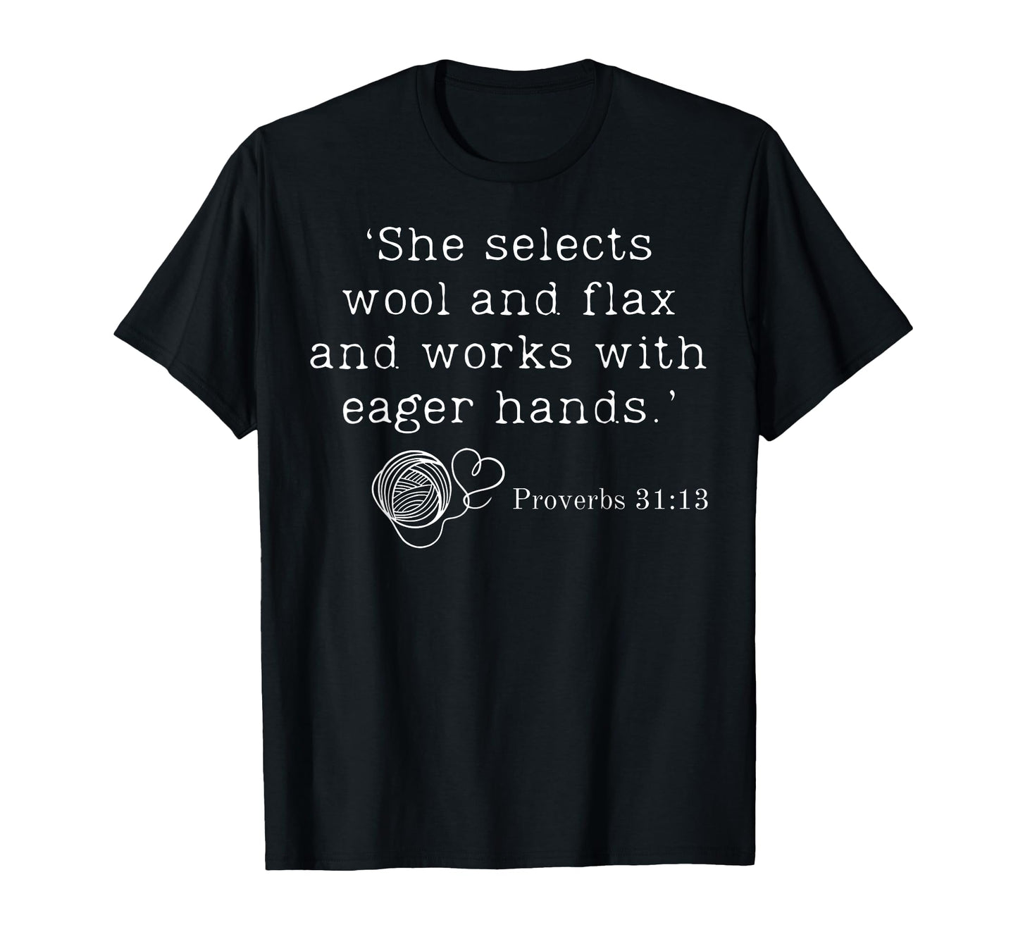 She Selects Wool And Flax And Works With Eager Hands Bible T-Shirt