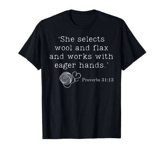 She Selects Wool And Flax And Works With Eager Hands Bible T-Shirt