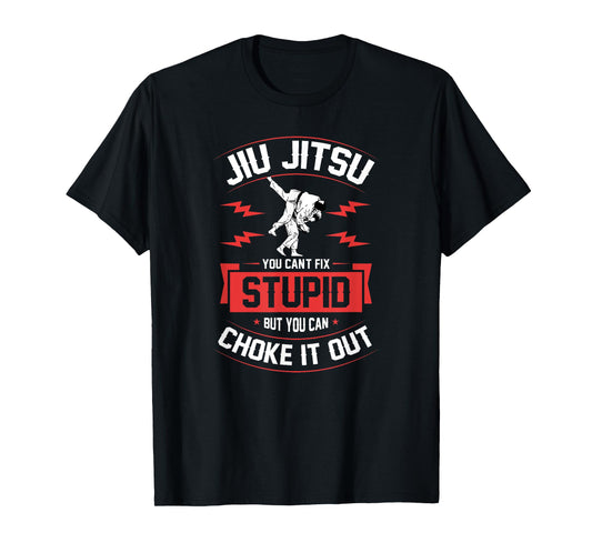 Jiu Jitsu You Can't Fix Stupid But You Can Choke It Out T-Shirt