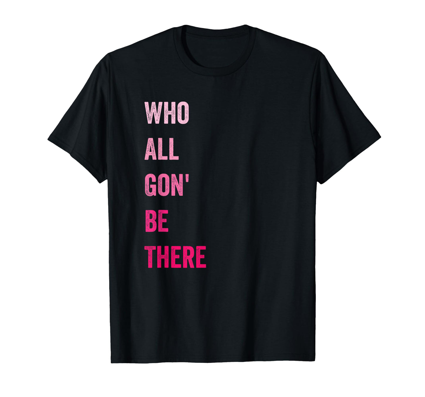 Who All Gon' Be There Family Matching Funny Quote T-Shirt