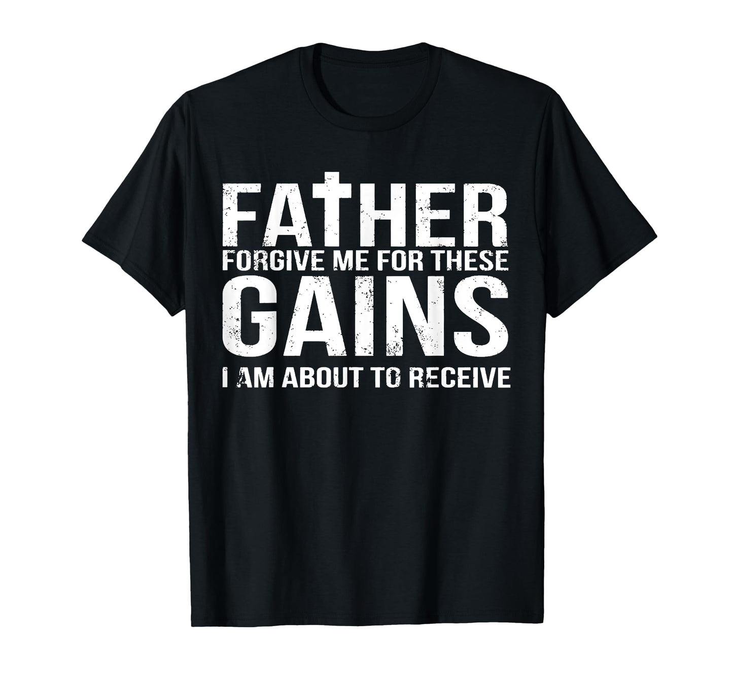 Father Forgive Me For These Gains Funny Fitness Gym Workout T-Shirt