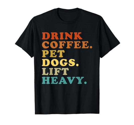 Drink Coffee Pet Dogs Lift Heavy Funny Gym Retro Vintage T-Shirt