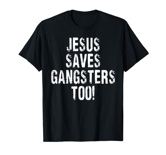 Vintage Jesus Saves Gangsters Too Sign Squabble Up T-Shirt