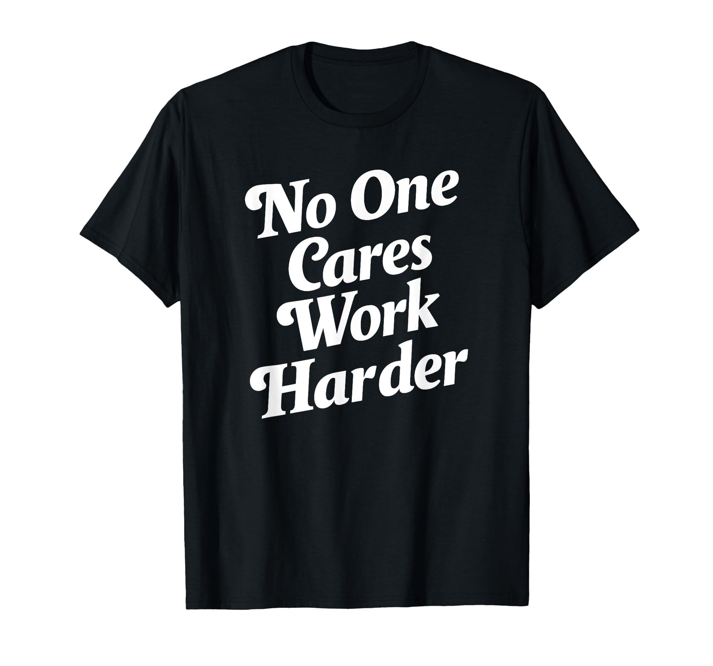 No One Cares Work Harder T-Shirt - Unisex-Adults, Kids - Black - Small - Short Sleeve - Classic Fit - Cotton, Polyester