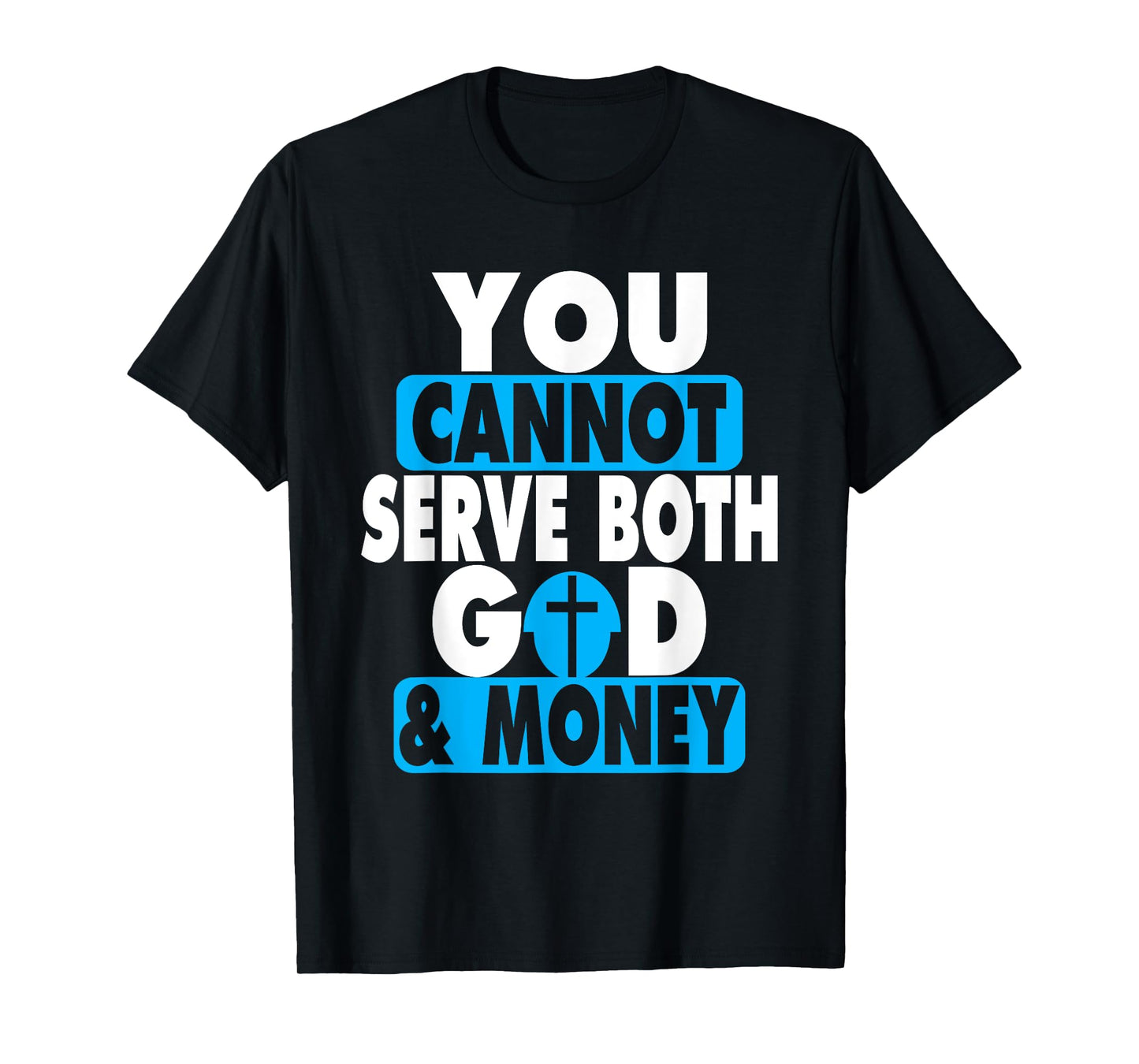You Cannot Serve Both God and Money Jesus Christian t-shirt