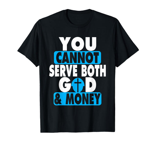 You Cannot Serve Both God and Money Jesus Christian t-shirt