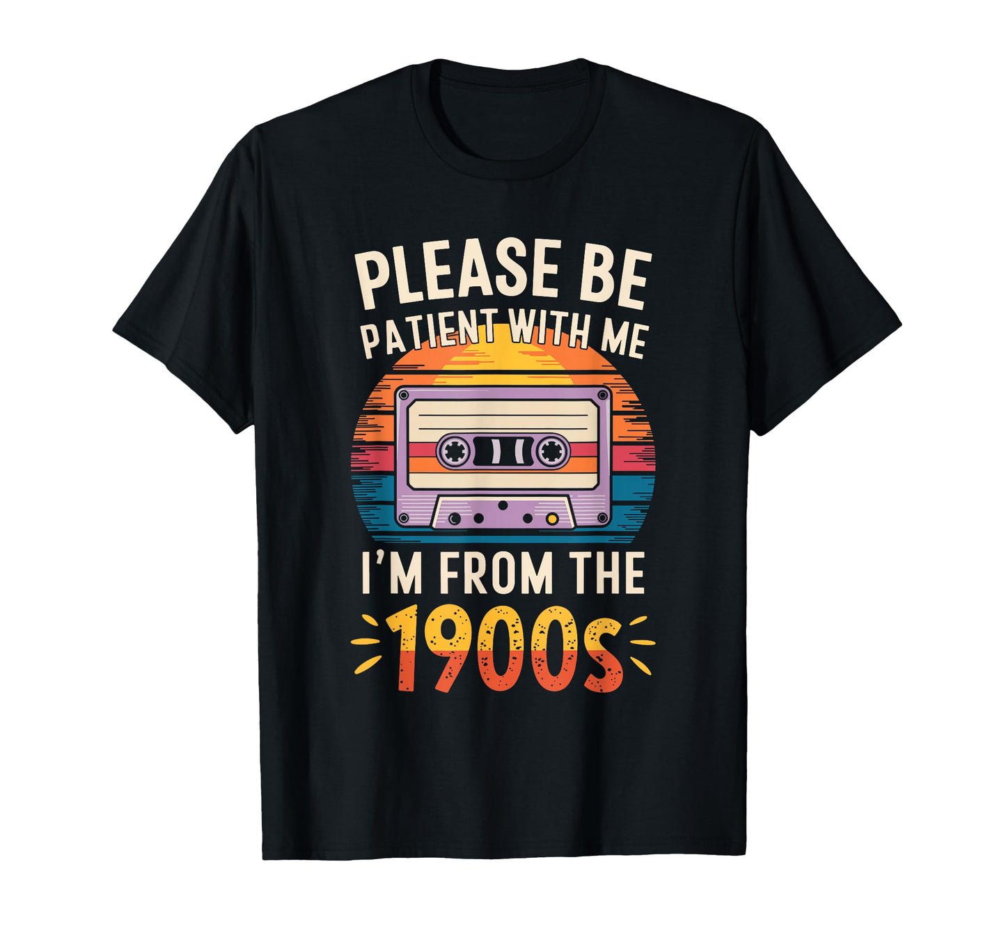Please Be Patient With Me I'm From The 1900s Shirt Men Women T-Shirt