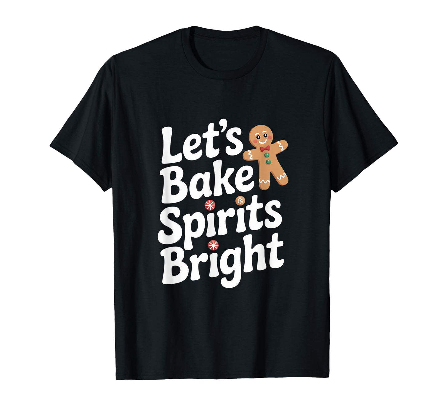 Lets Bake Spirits Bright Gingerbread Christmas Baking T-Shirt