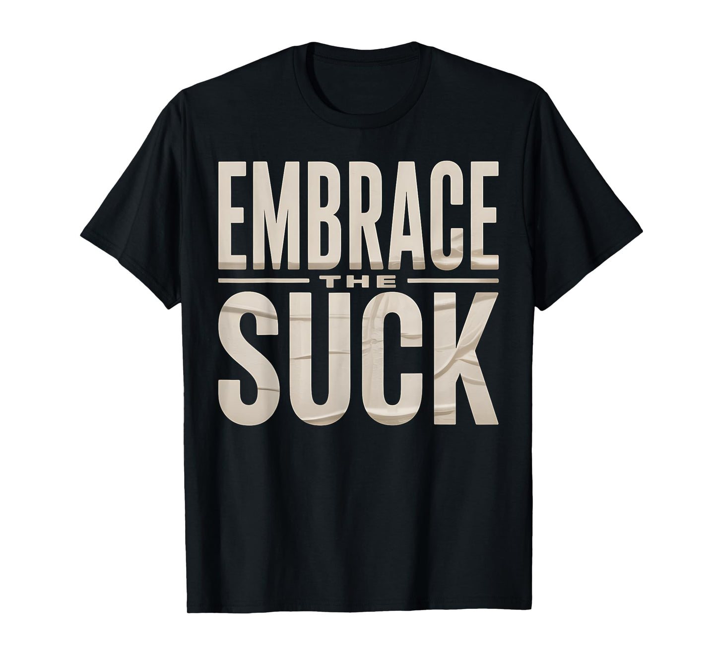 Embrace Suck Funny Sarcastic Graphic Novelty Humor T-Shirt