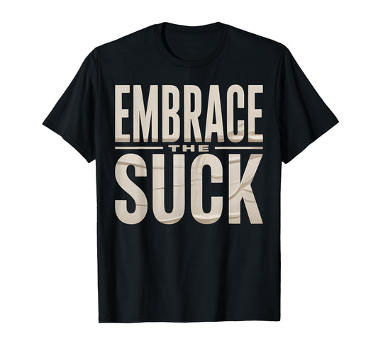 Embrace Suck Funny Sarcastic Graphic Novelty Humor T-Shirt