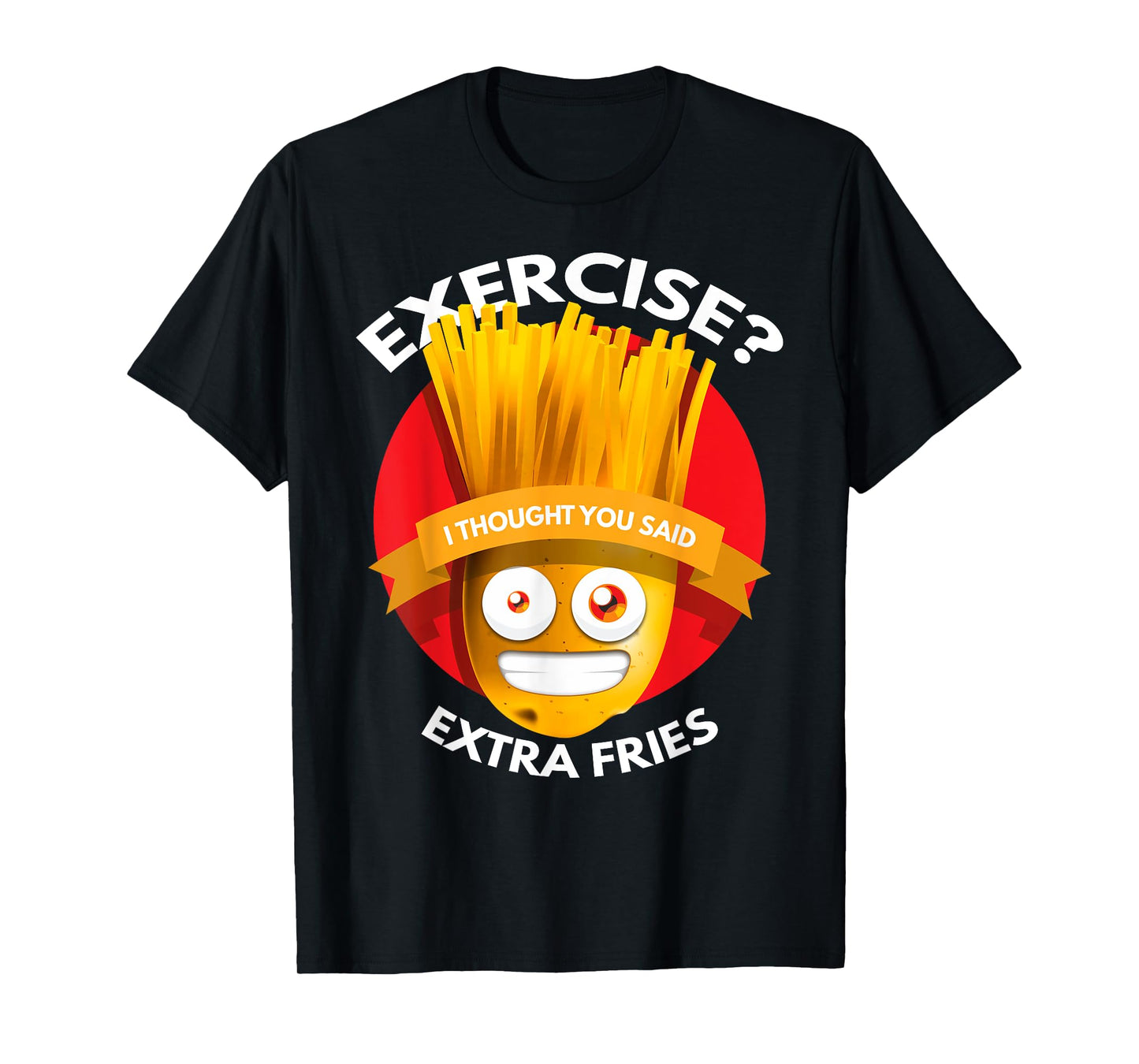 Exercise I Thought You Said Extra Fries Workout T-Shirt