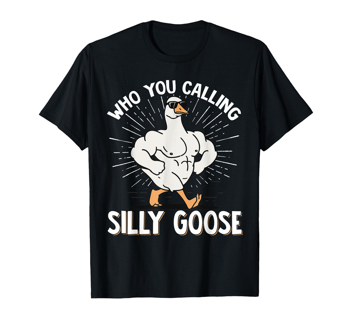 Who You Calling Silly Goose Gym T-Shirt