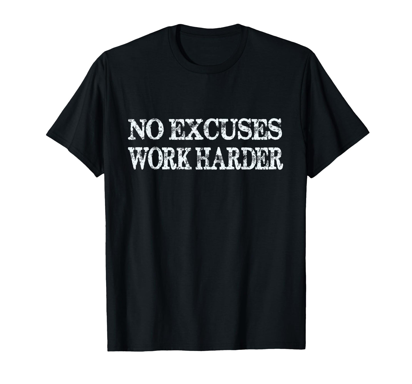 No Excuses Work Harder T-Shirt - Motivational Quote Tee T-Shirt