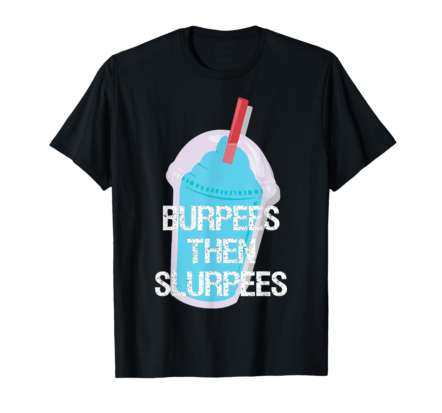 Burpees Then Slurpees Gym Workout Fitness T-Shirt