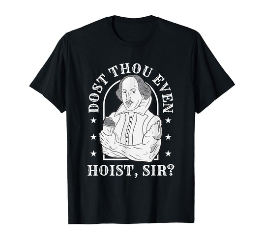 Dost Thou Even Hoist Sir Fitness T-Shirt