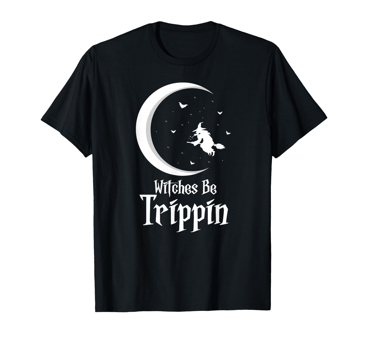 Witches Be Trippin Funny Halloween Witch Humor T-Shirt