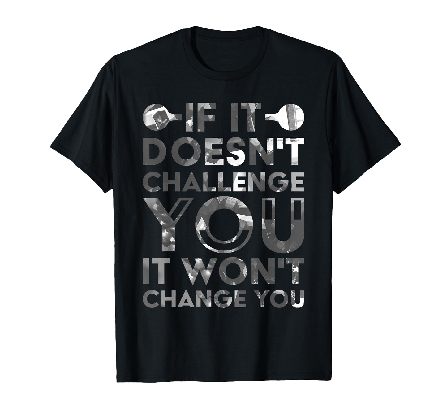 If It Doesn'T Challenge You It Won'T Change You T-Shirt