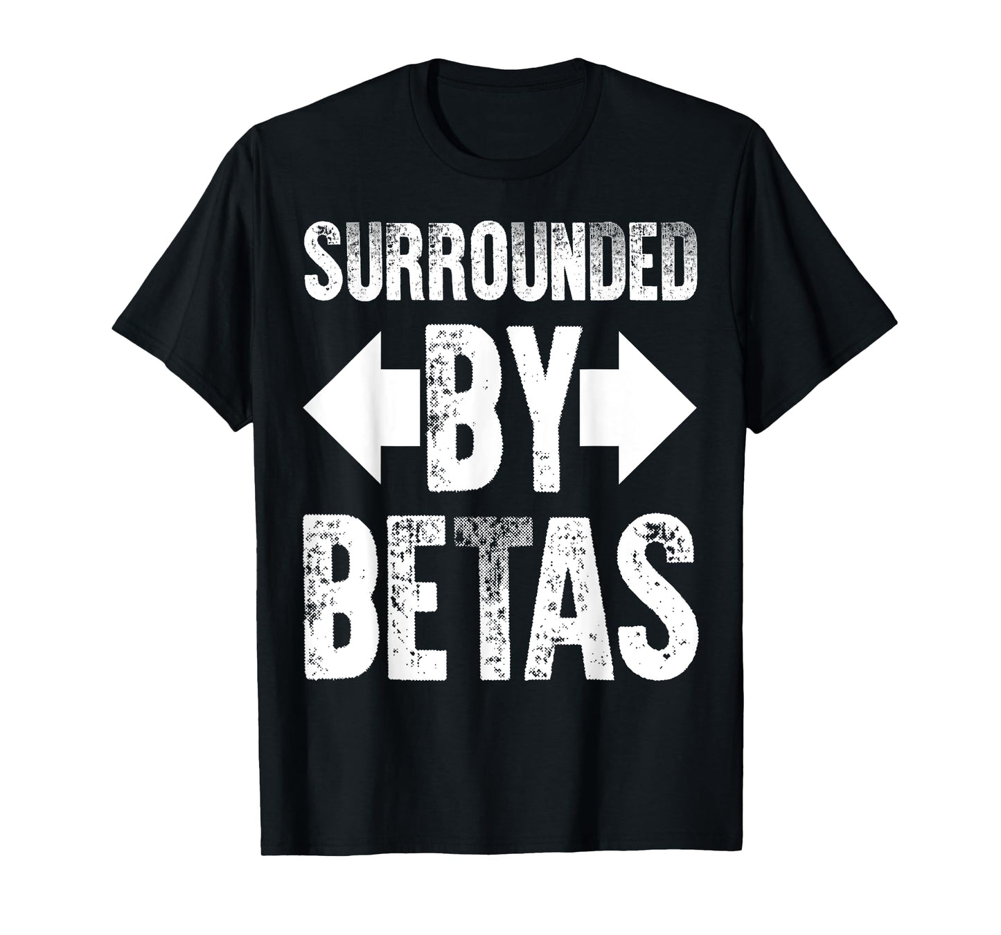 Alpha Dog Funny Surrounded By Betas Men Women T-Shirt