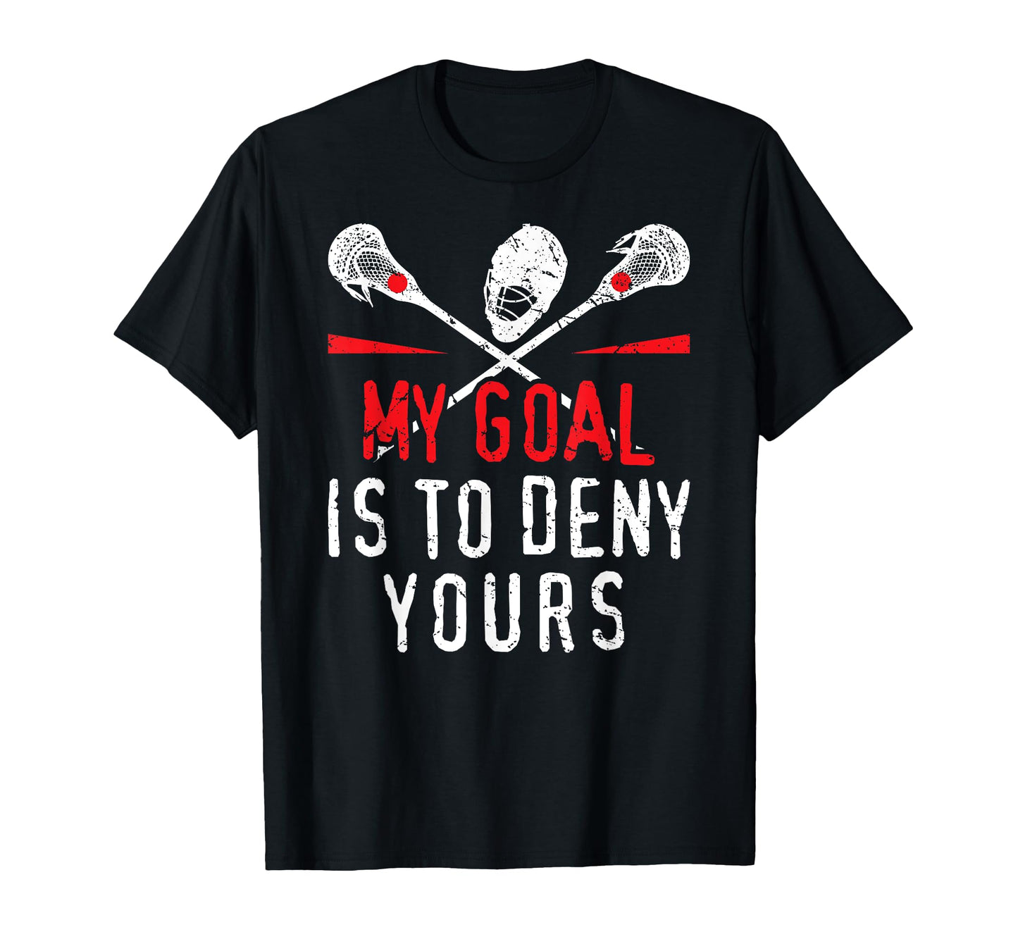 Lacrosse My Goal Is To Deny Yours For Guys & Girls Lacrosse T-Shirt