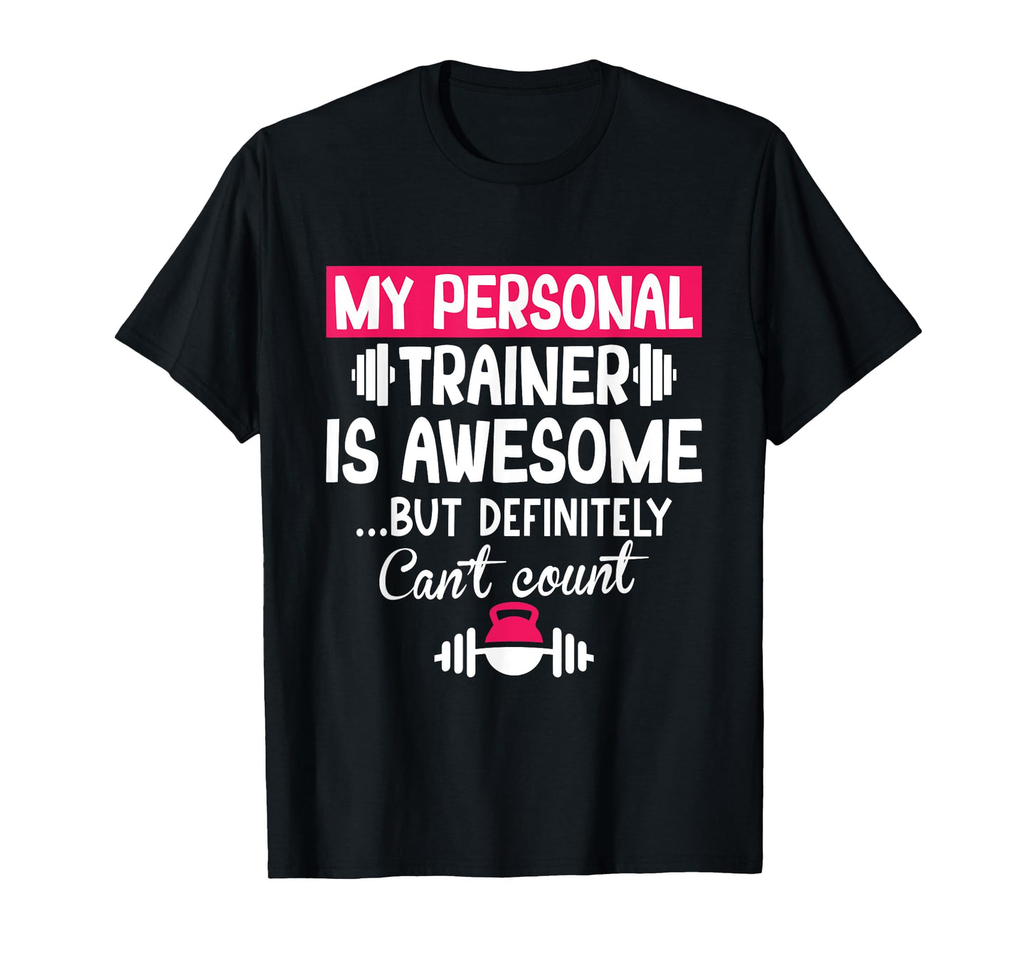 My Personal Trainer is Awesome but Can't Count Funny Gym T-Shirt