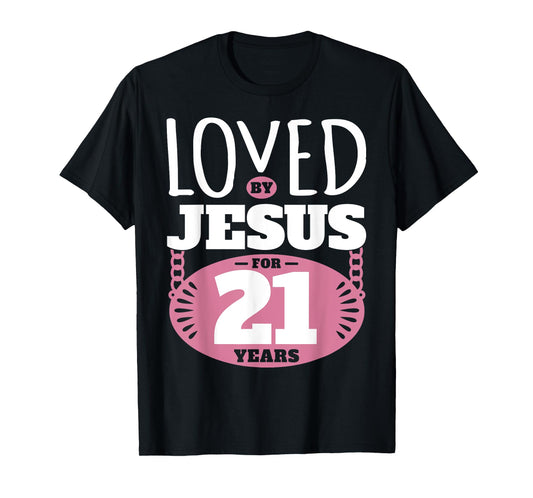 Loved By Jesus For 21 Years - 21st Birthday T-Shirt