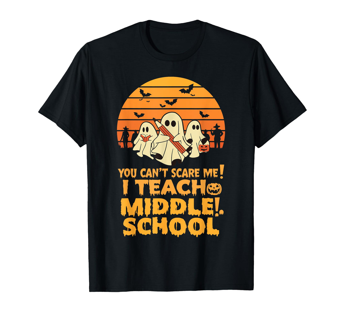 You Can't Scare Me I Teach Middle School Teacher Halloween T-Shirt