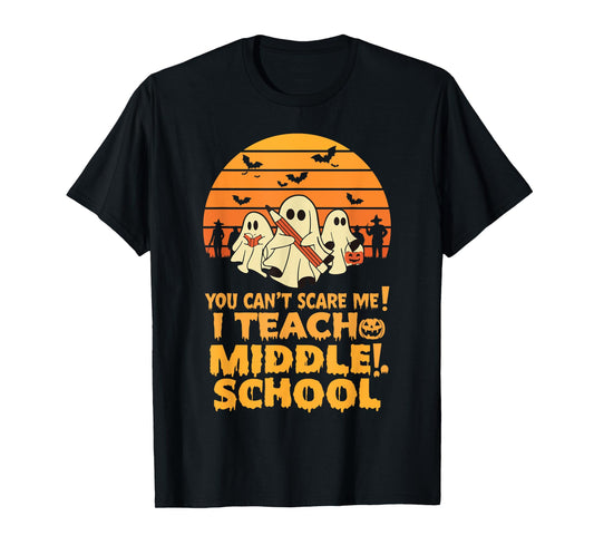 You Can't Scare Me I Teach Middle School Teacher Halloween T-Shirt
