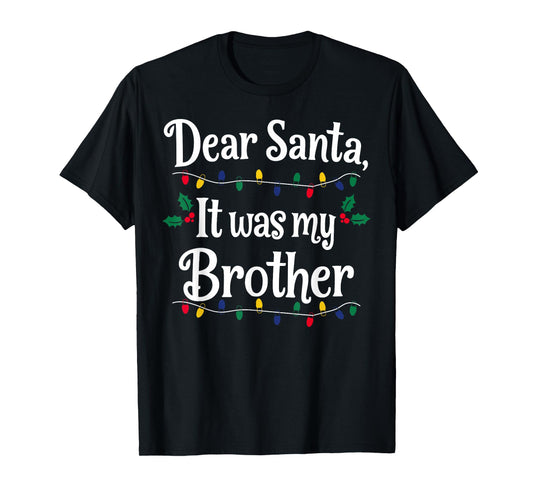 Dear Santa It was My Brother Funny Xmas Matching T-Shirt