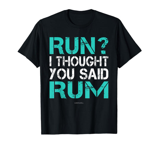 Run I Thought You Said Rum Shirt - Funny Running Shirts