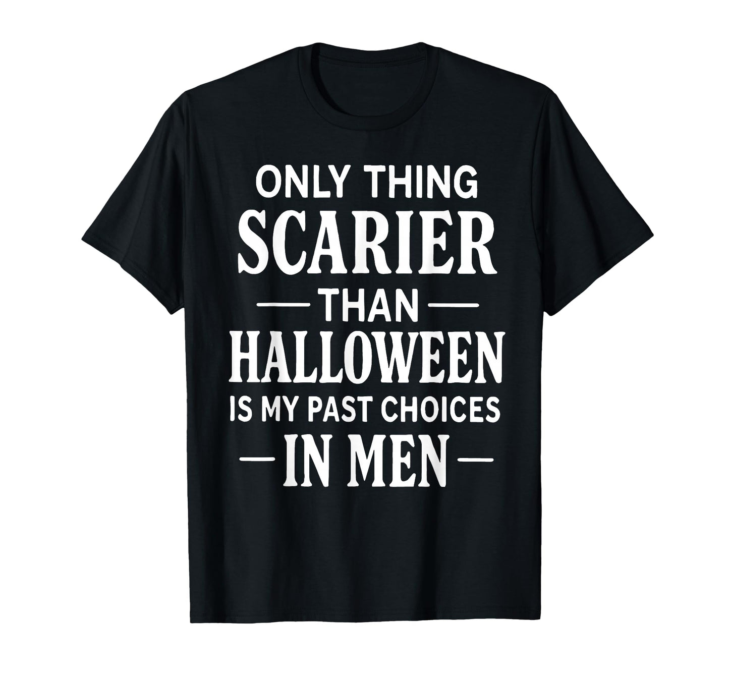 Only Thing Scarier Than Halloween is My Past Choice in Men T-Shirt