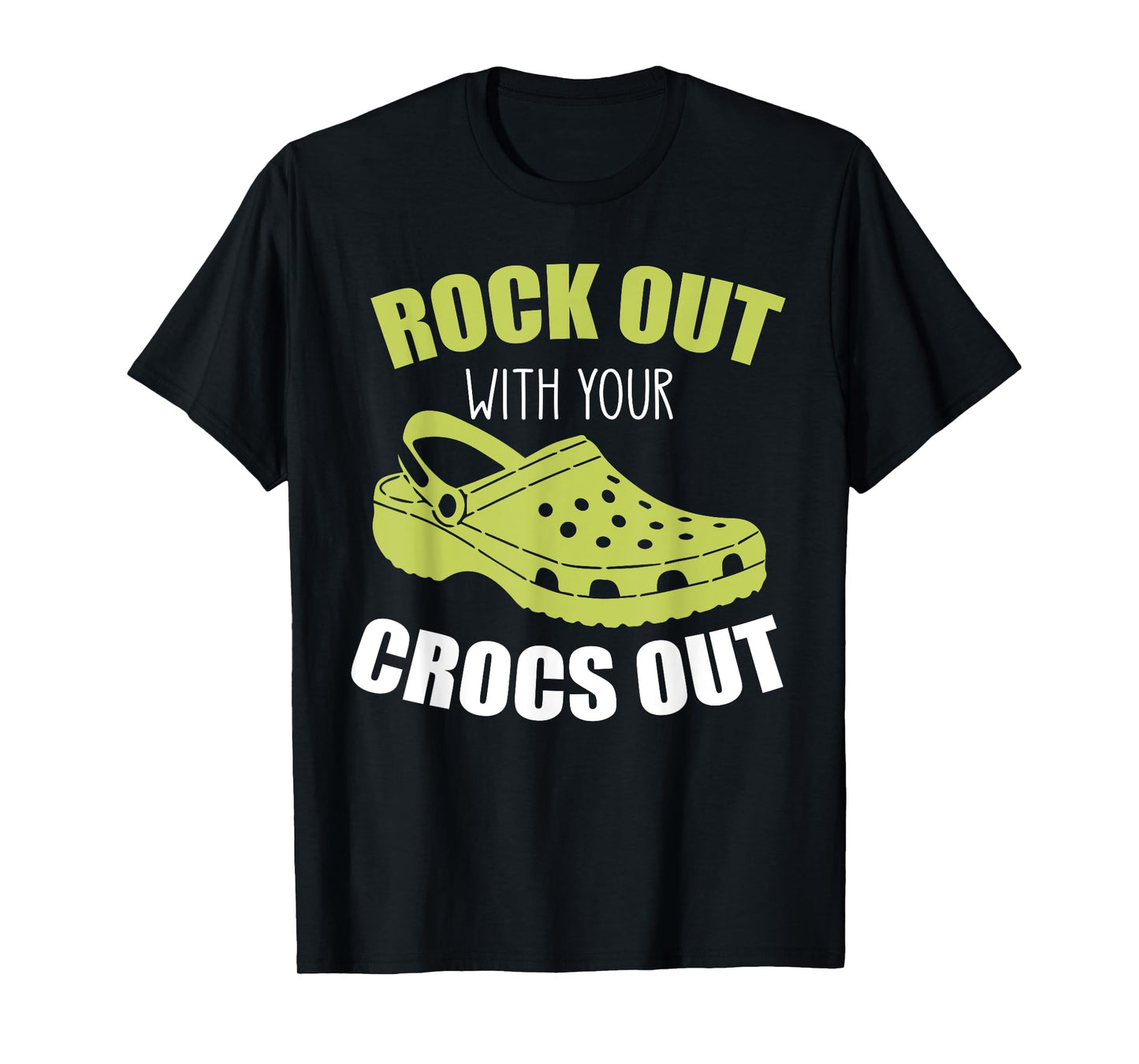 Rock Out With Your Crocs Out - Funny Saying Sarcastic T-Shirt