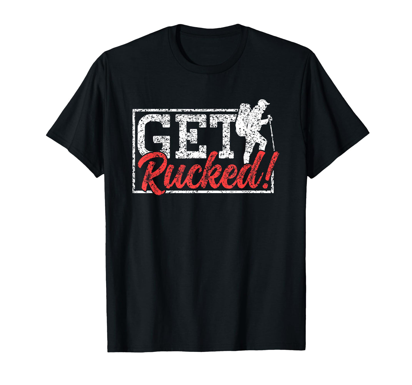 Get Rucked Ruck Backpack Rucksack Workout Rucking T-Shirt